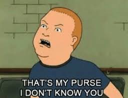 Bobby Hill said it best.